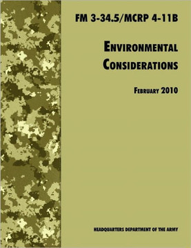 Environmental Considerations: The Official U.S. Army / U.S. Marine Corps Field Manual FM 3-34.5/MCRP 4-11B