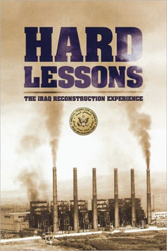 Hard Lessons: The Iraq Reconstruction Experience