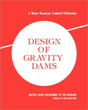 Design of Gravity Dams: Design Manual for Concrete Gravity Dams (A Water Resources Technical Publication)