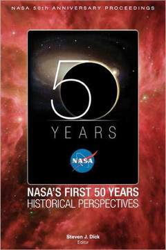 NASA's First 50 Years: Historical Perspectives; NASA 50 Anniversary Proceedings