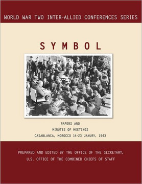 Symbol: Casablanca, Morocco, 14-23 January 1943. Volumes 1 and 2 (Inter-Allied World War II Conferences series)