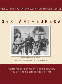 Sextant - Eureka: Cairo and Tehran, 22 November-7 December 1943 (World War II Inter-Allied Conferences series) Sextant - Eureka: Cairo and Tehran, 22 November-7 December 1943 (World War II Inter-Allied Conferences series)