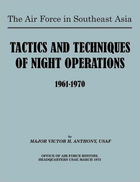 The Air Force in Southeast Asia: Tactics and Techniques of Night Operations 1961-1970 The Air Force in Southeast Asia: Tactics and Techniques of Night Operations 1961-1970