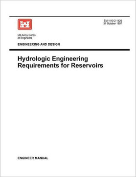 Engineering and Design: Hydrologic Engineering Requirements for Reservoirs (Engineer Manual EM 1110-2-1420) Engineering and Design: Hydrologic Engineering Requirements for Reservoirs (Engineer Manual EM 1110-2-1420)