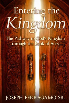 Entering The Kingdom: The Pathway To God'S Kingdom Through The Book Of Acts