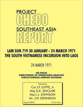 CHECO Southeast Asia study: Lam Son 719, 30 January - 24 March 1971. The South Vietnam Incursion into Laos