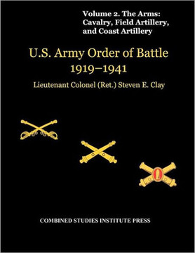 United States Army Order of Battle 1919-1941. Volume II. The Arms: Cavalry, Field Artillery, and Coast Artillery