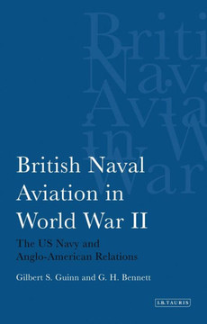 British Naval Aviation in World War II: The US Navy and Anglo-American Relations
