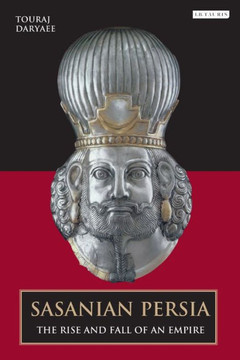 Sasanian Persia: The Rise and Fall of an Empire