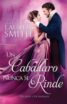 Un Caballero Nunca Se Rinde (Pecados Y Escándalos) (Spanish Edition) Un Caballero Nunca Se Rinde (Pecados Y Escándalos) (Spanish Edition)
