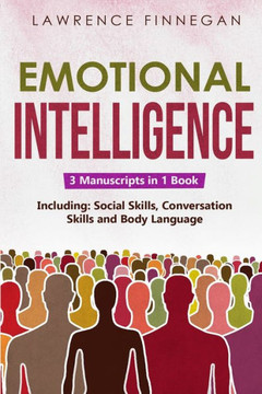 Emotional Intelligence: 3-In-1 Guide To Master Self-Awareness, Conflict Management, How To Overcome Fear & Anxiety (Communication Skills) Emotional Intelligence: 3-In-1 Guide To Master Self-Awareness, Conflict Management, How To Overcome Fear & Anxiety (Communication Skills)