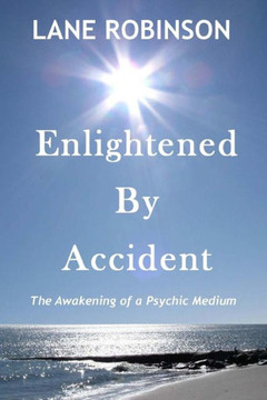 Enlightened by Accident: The Awakening of a Psychic Medium