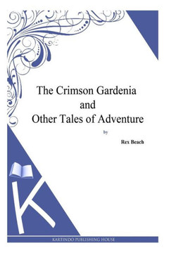 The Crimson Gardenia and Other Tales of Adventure