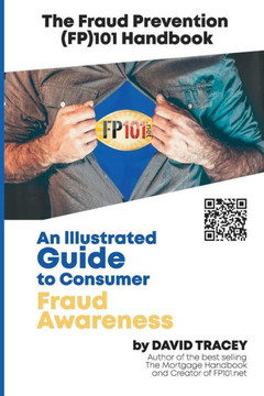 The Fraud Prevention (Fp)101 Handbook : An Illustrated Guide To Consumer Fraud Awareness.