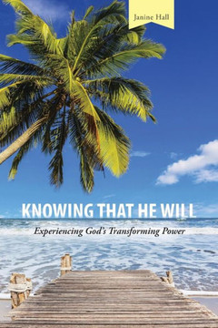 Knowing that He Will: Experiencing God's Transforming Power