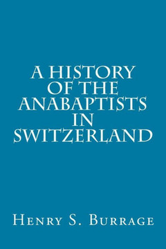 A History of The Anabaptists in Switzerland