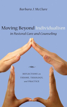 Moving Beyond Individualism in Pastoral Care and Counseling