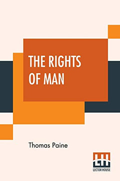 The Rights Of Man: Part I. Being An Answer To Mr. Burke'S Attack On The French Revoloution And Part Ii. Combining Principle And Practice Collected And ... Of Thomas Paine, Volume Ii (1779-1792)}