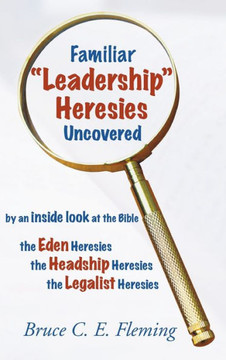 Familiar ""Leadership"" Heresies Uncovered