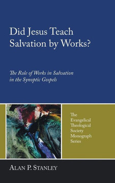 Did Jesus Teach Salvation by Works? Did Jesus Teach Salvation by Works?