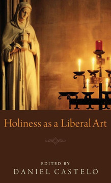 Holiness as a Liberal Art Holiness as a Liberal Art