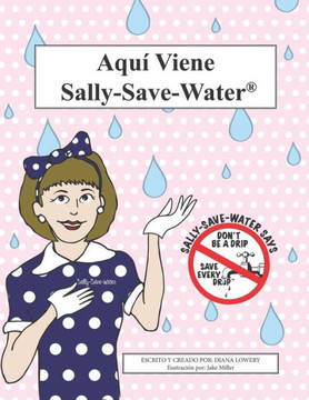 Aquí Viene Sally-Save-Water: No seas un goloso, guarda cada gota. (Spanish Edition)