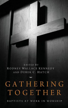 Gathering Together: Baptists at Work in Worship