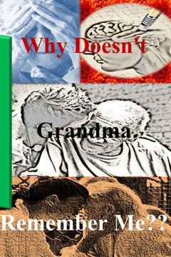 Why Doesn't Grandma Remember Me?