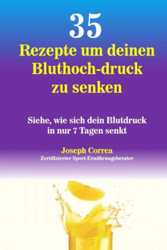 35 Rezepte um deinen Bluthoch-druck zu senken: Siehe, wie sich dein Blutdruck in nur 7 Tagen senkt