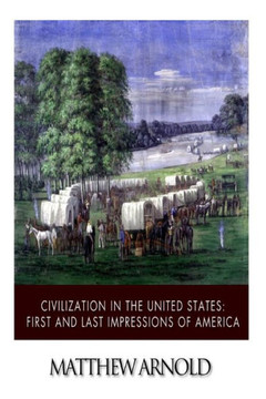 Civilization in the United States: First and Last Impressions of America
