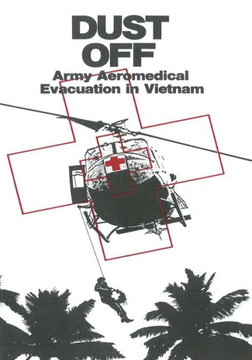 Dust Off: Army Aeromedical Evacuation in Vietnam