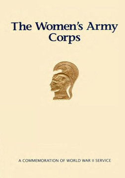 The Women's Army Corps: A Commemoration of World War II Service