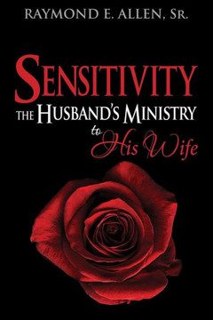 Sensitivity: The Husband's Ministry to His Wife