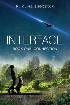 Interface: Book One: Connection (The Interface Saga) Interface: Book One: Connection (The Interface Saga)