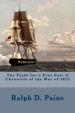 The Fight for a Free Sea: A Chronicle of the War of 1812