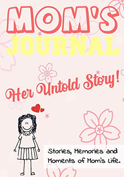 Mom's Journal - Her Untold Story : Stories, Memories and Moments of Mom's Life: A Guided Memory Journal | 7 X 10 Inch Mom's Journal - Her Untold Story : Stories, Memories and Moments of Mom's Life: A Guided Memory Journal | 7 X 10 Inch
