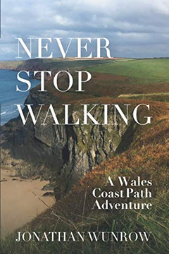 Never Stop Walking - A Wales Coast Path Adventure Never Stop Walking - A Wales Coast Path Adventure