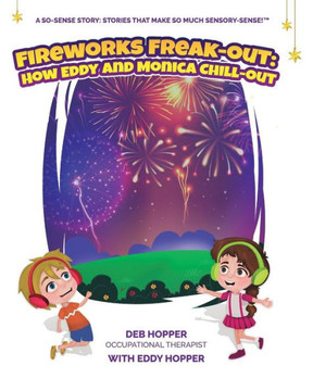 Fireworks Freak-Out: How Eddy And Monica Chill-Out (So-Sense: Stories That Make So Much Sensory-Sense)