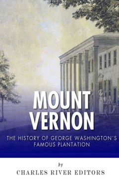 Mount Vernon: The History of George Washington's Famous Plantation