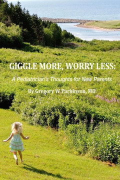 Giggle More, Worry Less: A Pediatrician's Thoughts for New Parents