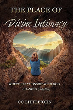 The Place Of Divine Intimacy: Where Relationship With God Changes Everything The Place Of Divine Intimacy: Where Relationship With God Changes Everything