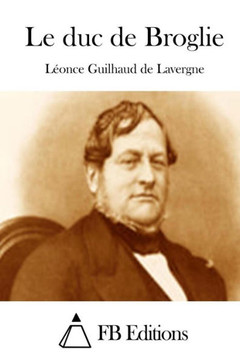 Le duc de Broglie Le duc de Broglie