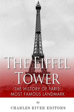 The Eiffel Tower: The History of Paris' Most Famous Landmark