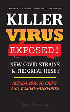 Killer Virus Exposed!: New Covid Strains & The Great Reset, Agenda 2030, 5G Chips And Vaccine Passports? - Deep State & The Elite - Population Control - A Globalist Future?
