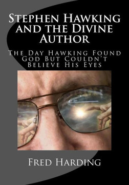 Stephen Hawking and the Divine Author: The Day Hawking Found God But Could't Believe His Eyes