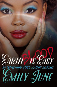 Earth Blood Is Easy: An Out-of-this-World Vampire Romance