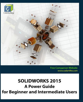 Solidworks 2015: A Power Guide for Beginner and Intermediate Users