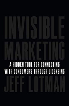 Invisible Marketing: A Hidden Tool for Connecting with Consumers through Licensing - 9781544507248