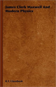James Clerk Maxwell And Modern Physics