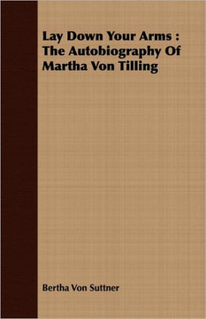 Lay Down Your Arms: The Autobiography of Martha Von Tilling Lay Down Your Arms: The Autobiography of Martha Von Tilling